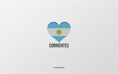 Me Encanta Corrientes, Argentina ciudades, fondo gris, la bandera Argentina coraz&#243;n, Corrientes, ciudades favoritas, de Amor, de Corrientes, Argentina