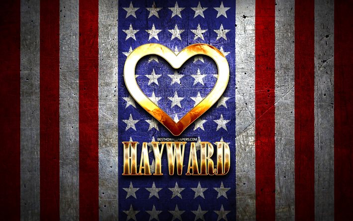Eu Amo Hayward, cidades da am&#233;rica, golden inscri&#231;&#227;o, EUA, cora&#231;&#227;o de ouro, bandeira americana, Hayward, cidades favoritas, Amor Hayward