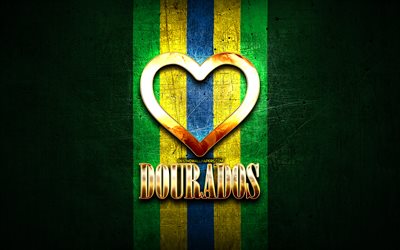 I Love Dourados, brazilian cities, golden inscription, Brazil, golden heart, Dourados, favorite cities, Love Dourados