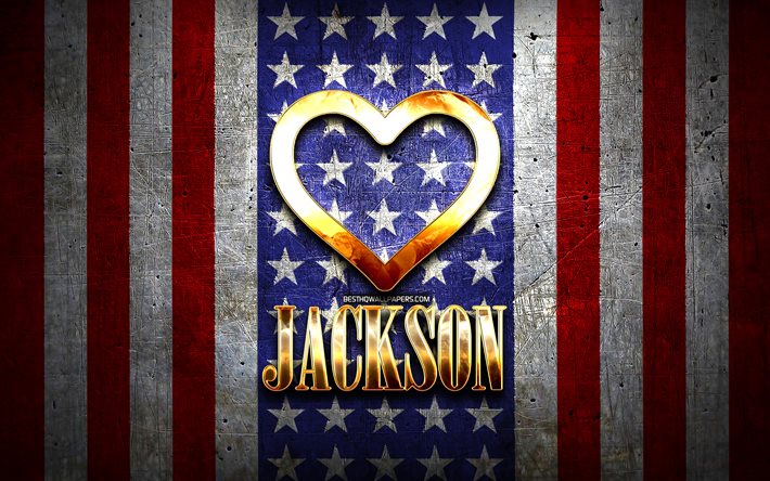 Jag &#196;lskar Jackson, amerikanska st&#228;der, gyllene inskrift, USA, gyllene hj&#228;rta, amerikanska flaggan, Jackson, favorit st&#228;der, &#196;lskar Jackson