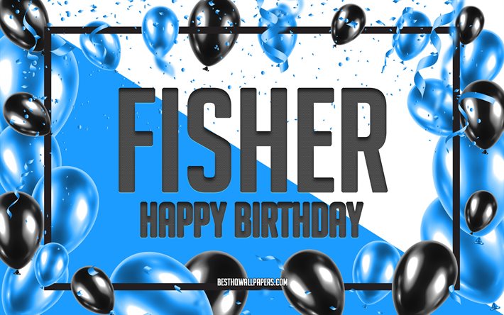 Feliz Cumplea&#241;os Fisher, Globos de Cumplea&#241;os de Fondo, Fisher, fondos de pantalla con los nombres, Fisher Feliz Cumplea&#241;os, Globos Azules Cumplea&#241;os de Fondo, tarjeta de felicitaci&#243;n, Fisher Cumplea&#241;os