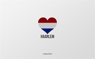 I Love Haarlem, Dutch cities, Day of Haarlem, gray background, Haarlem, Netherlands, Dutch flag heart, favorite cities, Love Haarlem