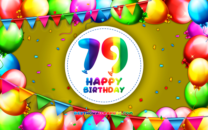 Happy 79th birthday, 4k, colorful balloon frame, Birthday Party, yellow background, Happy 79 Years Birthday, creative, 79th Birthday, Birthday concept, 79th Birthday Party