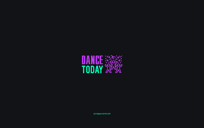 Dance today, minimalism art, party concepts, gray background, dancers icon, motivation, inspiration, Dance today concepts