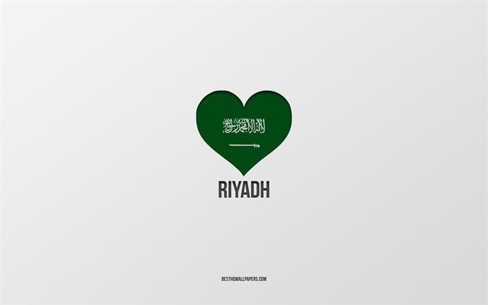I Love Riyadh, Saudi Arabia cities, Day of Riyadh, Saudi Arabia, Riyadh, gray background, Saudi Arabia flag heart, Love Riyadh