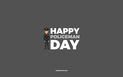 Happy Policeman Day, 4k, gray background, Policeman profession, greeting card for Policeman, Policeman Day, congratulations, Policeman, Day of Policeman