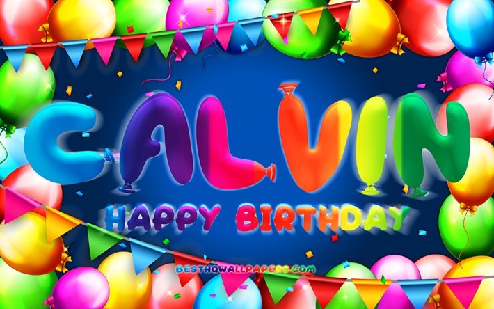 Buon compleanno Calvin, 4k, cornice palloncino colorato, nome Calvin, sfondo blu, buon compleanno Calvin, compleanno Calvin, nomi maschili americani popolari, concetto di compleanno, Calvin
