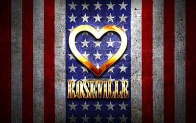 Amo Roseville, ciudades americanas, inscripci&#243;n dorada, Estados Unidos, coraz&#243;n dorado, bandera americana, Roseville, ciudades favoritas, Love Roseville