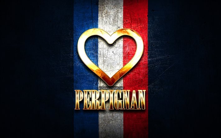 I Love Perpignan, french cities, golden inscription, France, golden heart, Argenteuil with flag, Perpignan, favorite cities, Love Perpignan