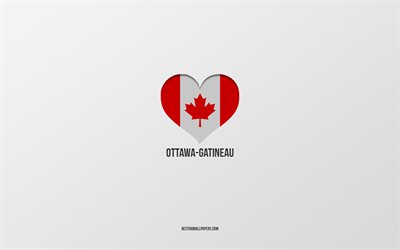 I Love Ottawa-Gatineau, Canadian cities, gray background, Ottawa-Gatineau, Canada, Canadian flag heart, favorite cities, Love Ottawa-Gatineau