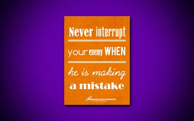 Never interrupt your enemy when he is making a mistake, 4k, business quotes, Napoleon Bonaparte, motivation, inspiration