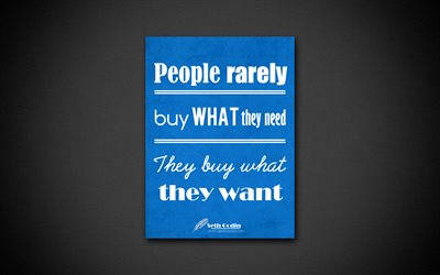 Ihmiset harvoin ostaa mit&#228; he tarvitsevat He ostavat, mit&#228; he haluavat, 4k, business quotes, Seth Godin, motivaatio, inspiraatiota