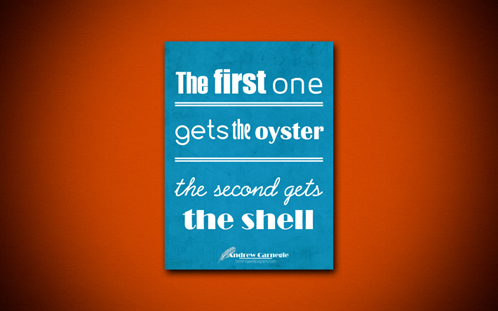 Il primo si ottiene la oyster la seconda ottiene la shell, 4k, business citazioni, Andrew Carnegie, motivazione, ispirazione