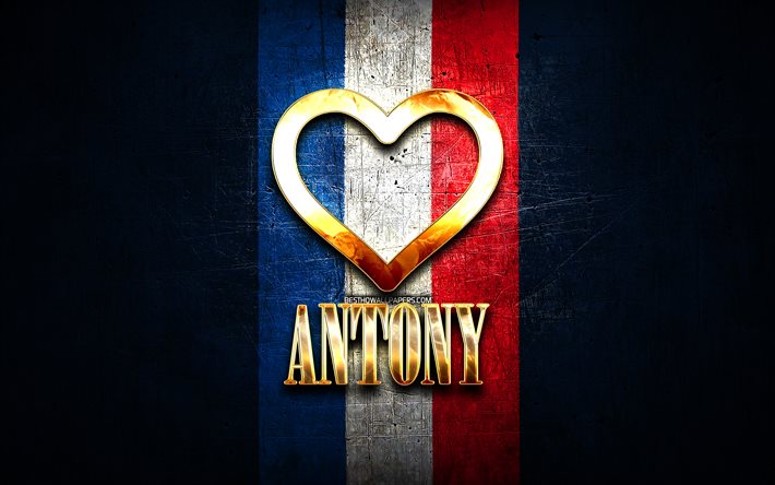 Amo Antony, citt&#224; francesi, iscrizione d&#39;oro, Francia, cuore d&#39;oro, Antony con bandiera, Antony, citt&#224; preferite, Love Antony