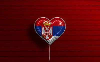 I Love Serbia, 4k, realistic balloons, red wooden background, Serbian flag heart, Europe, favorite countries, flag of Serbia, balloon with flag, Serbian flag, Serbia, Love Serbia