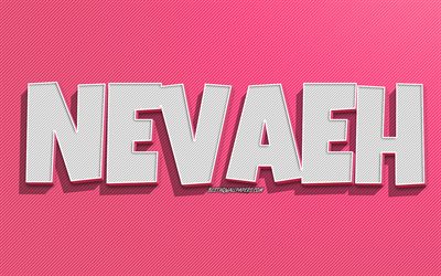 Nevaeh, fond de lignes roses, fonds d&#39;&#233;cran avec des noms, nom Nevaeh, noms f&#233;minins, carte de voeux Nevaeh, dessin au trait, photo avec nom Nevaeh