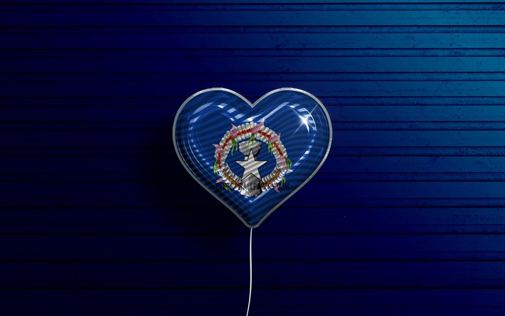 Kuzey Mariana Adaları&#39;nı Seviyorum, 4k, ger&#231;ek&#231;i balonlar, mavi ahşap arka plan, Okyanusya &#252;lkeleri, Kuzey Mariana Adaları bayrak kalbi, favori &#252;lkeler, Kuzey Mariana Adaları bayrağı, bayraklı balon, Okyanusya
