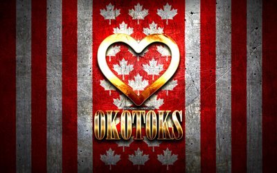 I Love Okotoks, canadian cities, golden inscription, Day of Okotoks, Canada, golden heart, Okotoks with flag, Okotoks, favorite cities, Love Okotoks