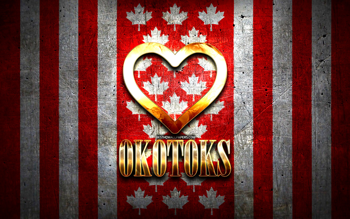 Eu Amo Okotoks, cidades canadenses, inscri&#231;&#227;o dourada, Dia de Okotoks, Canad&#225;, cora&#231;&#227;o de ouro, Okotoks com bandeira, Okotoks, cidades favoritas, Amor Okotoks