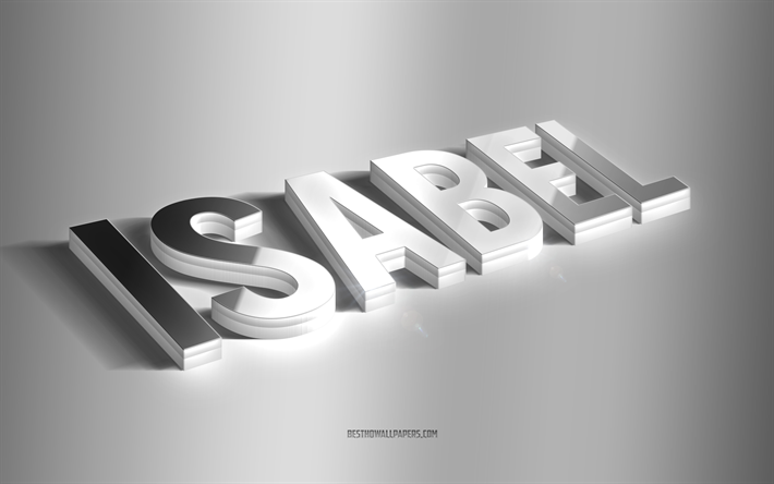 إيزابيل, فن 3d الفضة, خلفية رمادية, خلفيات بأسماء, اسم إيزابيل, بطاقة تهنئة إيزابيل, فن ثلاثي الأبعاد, صورة باسم ايزابيل