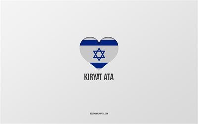 Amo Kiryat Ata, citt&#224; israeliane, Giorno di Kiryat Ata, sfondo grigio, Kiryat Ata, Israele, cuore della bandiera israeliana, citt&#224; preferite, Love Kiryat Ata