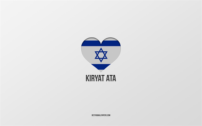I Love Kiryat Ata, Israeli cities, Day of Kiryat Ata, gray background, Kiryat Ata, Israel, Israeli flag heart, favorite cities, Love Kiryat Ata