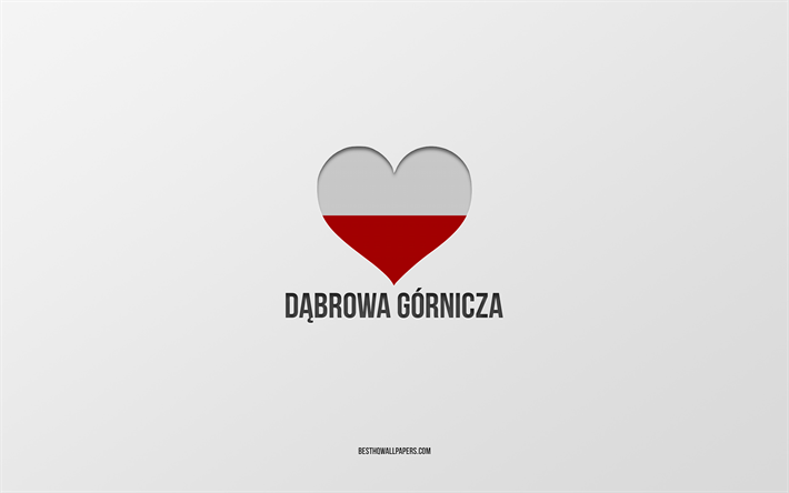J&#39;aime Dabrowa Gornicza, villes polonaises, Jour de Dabrowa Gornicza, fond gris, Dabrowa Gornicza, Pologne, Coeur de drapeau polonais, villes pr&#233;f&#233;r&#233;es, Love Dabrowa Gornicza