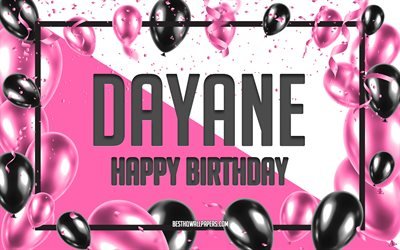 Joyeux anniversaire Dayane, fond de ballons d&#39;anniversaire, Dayane, fonds d&#39;&#233;cran avec noms, Dayane joyeux anniversaire, fond d&#39;anniversaire de ballons roses, carte de voeux, anniversaire Dayane