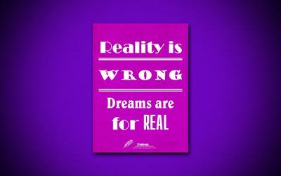 4k, Reality is wrong Dreams are for real, Tupac, quotes about dreams, purple paper, inspiration, Tupac quotes