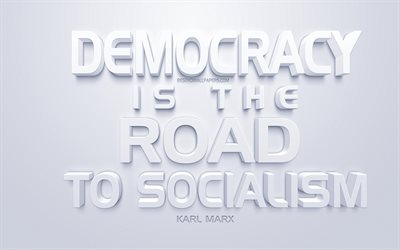 Democracy is the road to socialism, Karl Marx quotes, white 3d art, white background, quotes about politics, popular quotes