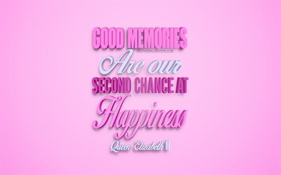 Good memories are our second chance at happiness, Queen Elizabeth II quotes, popular quotes, pink 3d art, quotes of the British Queen, quotes on memories, motivation, inspiration