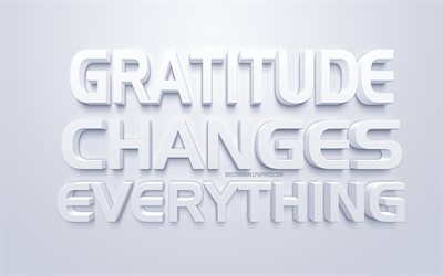 Gratitude changes everything, popular quotes, white 3d art, white background, quotes about gratitude, motivation, inspiration, creative art, short quotes