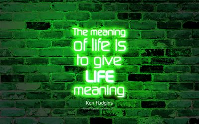 その意味での生活は人生の意味, 4k, 緑色のレンガの壁, 健Hudgins引用符, 人気の引用符, ネオンテキスト, 感, 健Hudgins, 引用符での生活