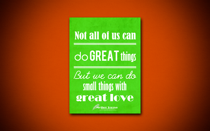 4k, Not all of us can do great things But we can do small things with great love, Mother Teresa, green paper, inspiration, Mother Teresa quotes