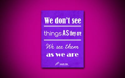 4k, Nous n&#39;avons pas voir les choses comme elles sont, Nous les voyons comme nous sommes, des citations sur la vie, Ana&#239;s Nin, de violette, de papier, de l&#39;inspiration, Ana&#239;s Nin citations