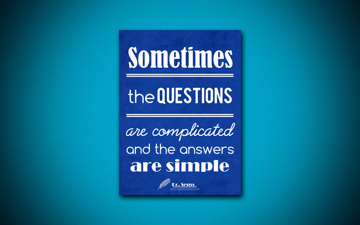 4k, Joskus kysymykset ovat monimutkaisia ja vastaukset ovat yksinkertaisia, lainauksia kysymyksiin, Dr Seuss, sininen paperi, inspiraatiota, Dr Seuss quotes