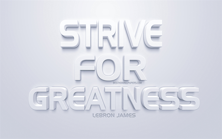 Strive for greatness, LeBron James quotes, short quotes, motivation, inspiration, white 3d art, popular athletes quotes, LeBron James