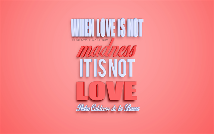 Cuando el amor no es locura no es amor, de Pedro Calder&#243;n de la Barca comillas, populares, citas sobre el amor, el romance, creativo, arte, fondo rosa, inspiraci&#243;n