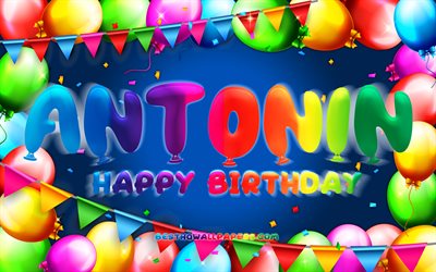 Happy Birthday Antonin, 4k, colorful balloon frame, Antonin name, blue background, Antonin Happy Birthday, Antonin Birthday, popular french male names, Birthday concept, Antonin
