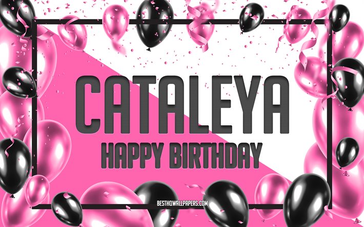 happy birthday cataleya, geburtstag luftballons, hintergrund, cataleya, tapeten, die mit namen, cataleya happy birthday pink luftballons geburtstag hintergrund, gru&#223;karte, cataleya geburtstag