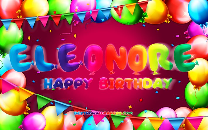 Happy Birthday Eleonore, 4k, colorful balloon frame, Eleonore name, purple background, Eleonore Happy Birthday, Eleonore Birthday, popular french female names, Birthday concept, Eleonore