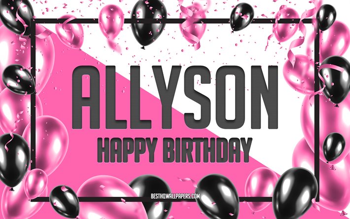 happy birthday allyson, geburtstag luftballons, hintergrund, allyson, tapeten, die mit namen, allyson happy birthday pink luftballons geburtstag hintergrund, gru&#223;karte, allyson geburtstag