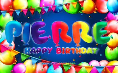 Happy Birthday Pierre, 4k, colorful balloon frame, Pierre name, blue background, Pierre Happy Birthday, Pierre Birthday, popular french male names, Birthday concept, Pierre