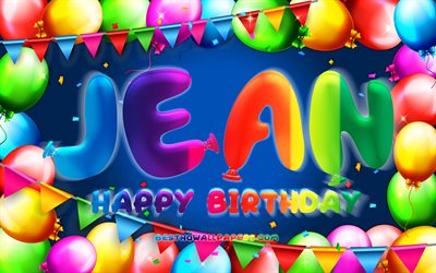 Happy Birthday Jean, 4k, colorful balloon frame, Jean name, blue background, Jean Happy Birthday, Jean Birthday, popular french male names, Birthday concept, Jean