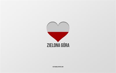 eu amo zielona gora, cidades polonesas, dia de zielona gora, fundo cinza, zielona gora, pol&#244;nia, bandeira polonesa cora&#231;&#227;o, cidades favoritas, love zielona gora