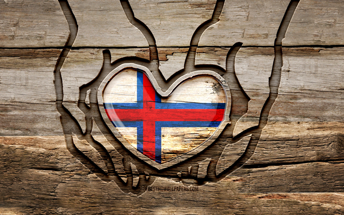 I love Faroe Islands, 4K, wooden carving hands, Day of Faroe Islands, Flag of Faroe Islands, creative, Faroe Islands flag, Faroe Islands flag in hand, Take care Faroe Islands, wood carving, Europe, Faroe Islands