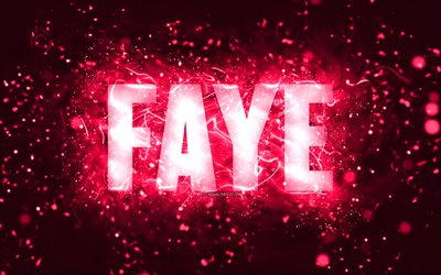 Happy Birthday Faye, 4k, pink neon lights, Faye name, creative, Faye Happy Birthday, Faye Birthday, popular american female names, picture with Faye name, Faye
