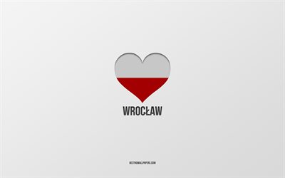 amo wroclaw, ciudades polacas, d&#237;a de wroclaw, fondo gris, wroclaw, polonia, coraz&#243;n de la bandera polaca, ciudades favoritas, love wroclaw