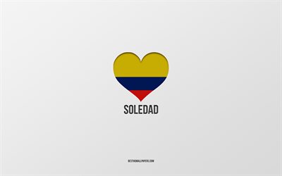 I Love Soledad, Colombian cities, Day of Soledad, gray background, Soledad, Colombia, Colombian flag heart, favorite cities, Love Soledad