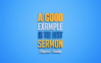 A good example is the best sermon, Benjamin Franklin quotes, popular quotes, creative 3d art, quotes about example, blue background, inspiration